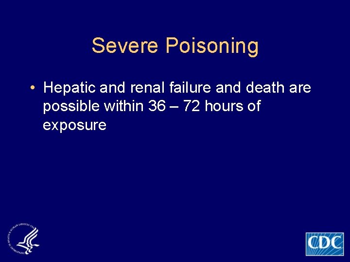 Severe Poisoning • Hepatic and renal failure and death are possible within 36 –