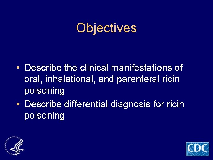 Objectives • Describe the clinical manifestations of oral, inhalational, and parenteral ricin poisoning •