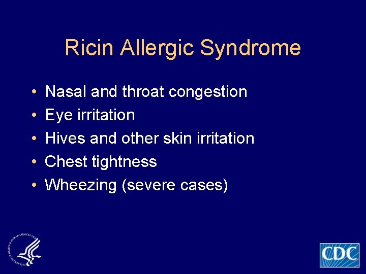 Ricin Allergic Syndrome • • • Nasal and throat congestion Eye irritation Hives and