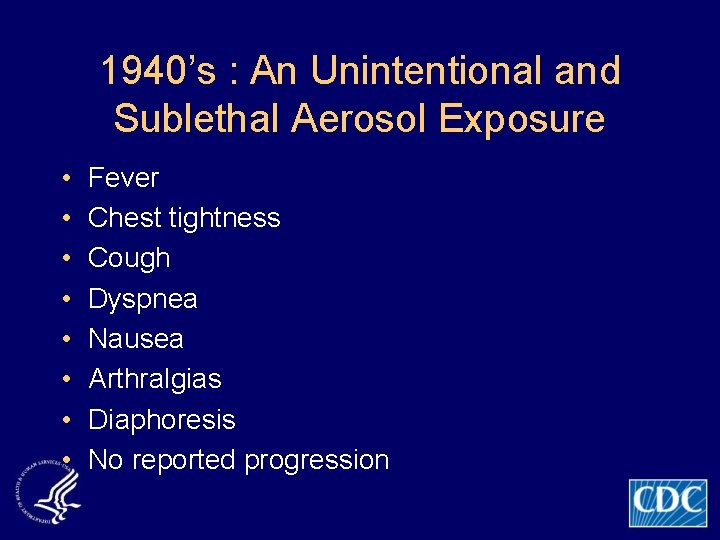 1940’s : An Unintentional and Sublethal Aerosol Exposure • • Fever Chest tightness Cough
