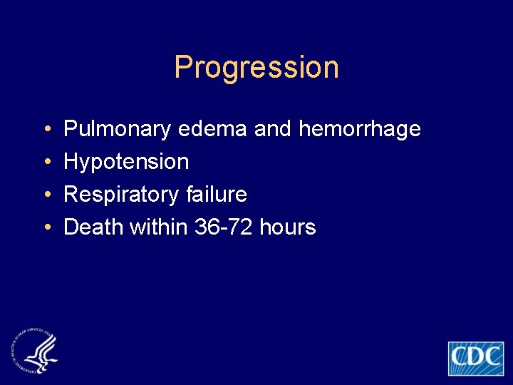 Progression • • Pulmonary edema and hemorrhage Hypotension Respiratory failure Death within 36 -72