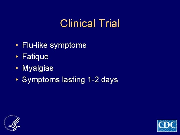 Clinical Trial • • Flu-like symptoms Fatique Myalgias Symptoms lasting 1 -2 days 