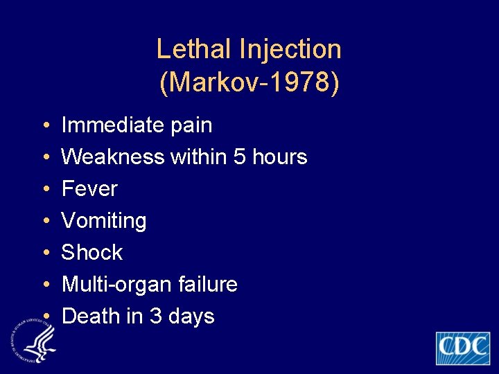 Lethal Injection (Markov-1978) • • Immediate pain Weakness within 5 hours Fever Vomiting Shock