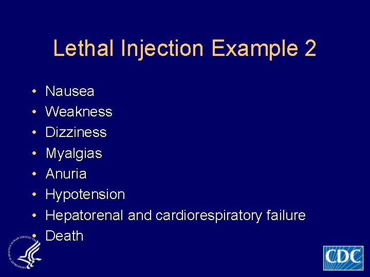 Lethal Injection Example 2 • • Nausea Weakness Dizziness Myalgias Anuria Hypotension Hepatorenal and