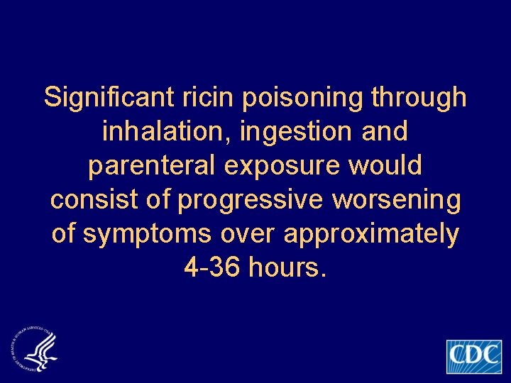 Significant ricin poisoning through inhalation, ingestion and parenteral exposure would consist of progressive worsening