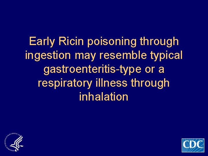Early Ricin poisoning through ingestion may resemble typical gastroenteritis-type or a respiratory illness through