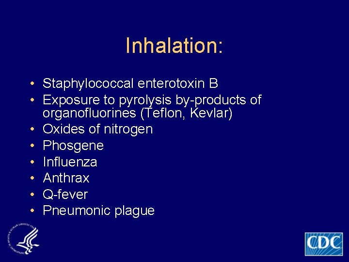Inhalation: • Staphylococcal enterotoxin B • Exposure to pyrolysis by-products of organofluorines (Teflon, Kevlar)