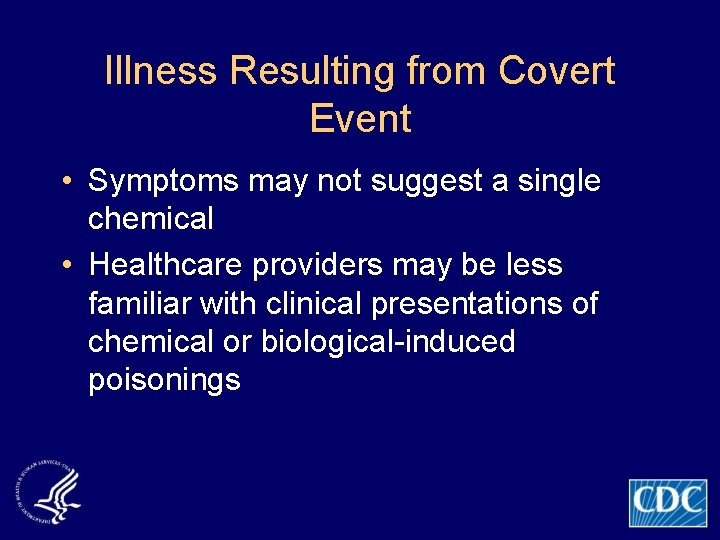 Illness Resulting from Covert Event • Symptoms may not suggest a single chemical •
