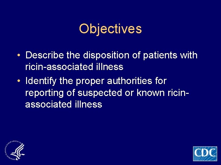 Objectives • Describe the disposition of patients with ricin-associated illness • Identify the proper