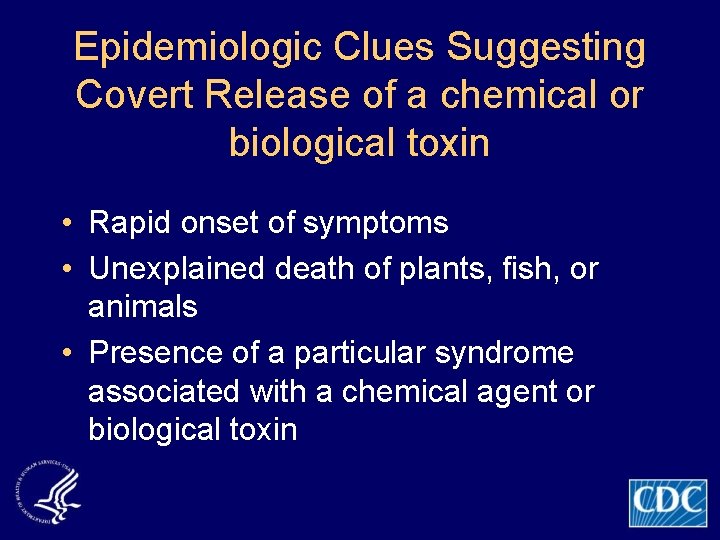 Epidemiologic Clues Suggesting Covert Release of a chemical or biological toxin • Rapid onset
