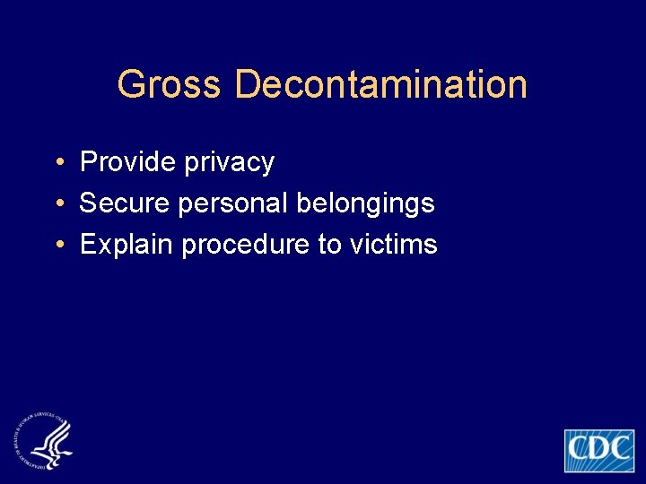 Gross Decontamination • Provide privacy • Secure personal belongings • Explain procedure to victims
