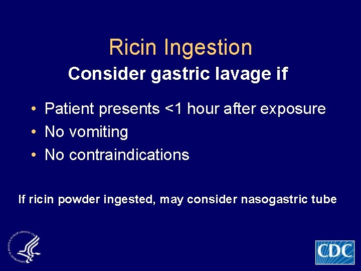 Ricin Ingestion Consider gastric lavage if • Patient presents <1 hour after exposure •