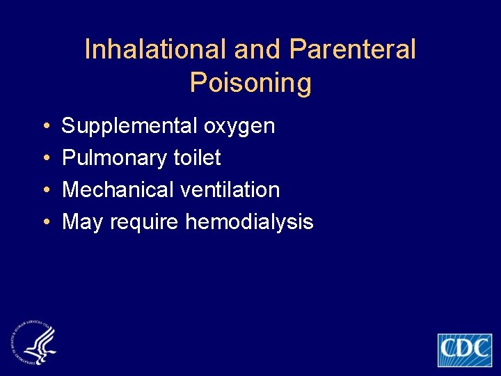 Inhalational and Parenteral Poisoning • • Supplemental oxygen Pulmonary toilet Mechanical ventilation May require