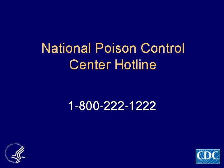 National Poison Control Center Hotline 1 -800 -222 -1222 
