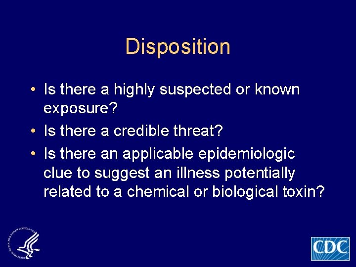Disposition • Is there a highly suspected or known exposure? • Is there a