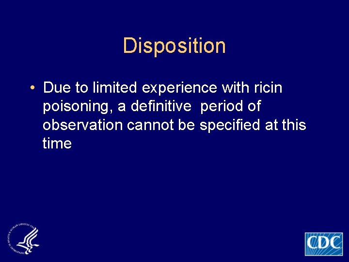 Disposition • Due to limited experience with ricin poisoning, a definitive period of observation