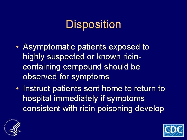Disposition • Asymptomatic patients exposed to highly suspected or known ricincontaining compound should be