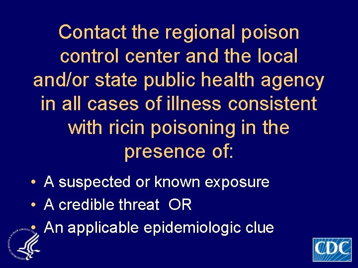 Contact the regional poison control center and the local and/or state public health agency