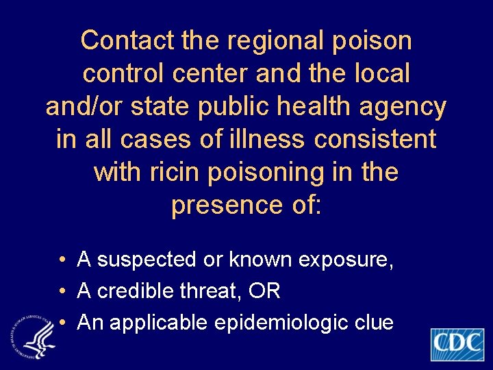 Contact the regional poison control center and the local and/or state public health agency