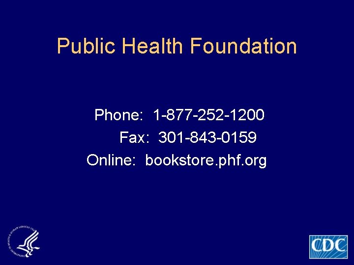 Public Health Foundation Phone: 1 -877 -252 -1200 Fax: 301 -843 -0159 Online: bookstore.