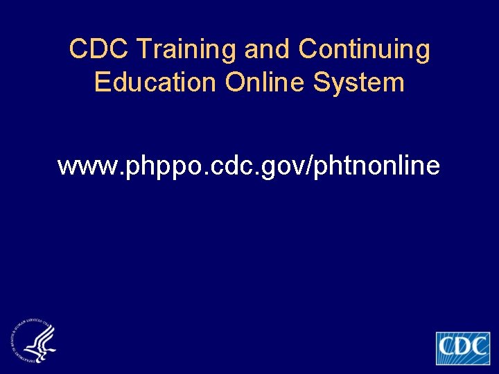 CDC Training and Continuing Education Online System www. phppo. cdc. gov/phtnonline 
