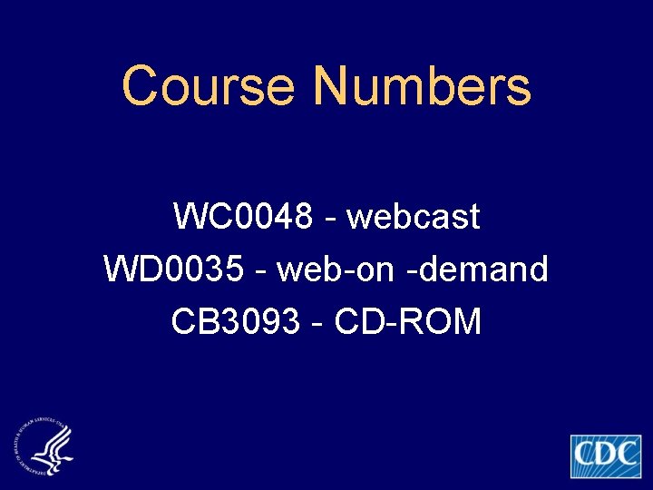 Course Numbers WC 0048 - webcast WD 0035 - web-on -demand CB 3093 -