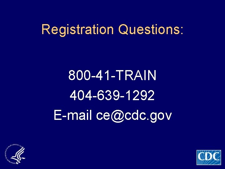 Registration Questions: 800 -41 -TRAIN 404 -639 -1292 E-mail ce@cdc. gov 
