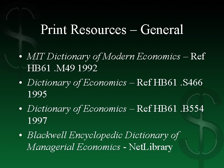 Print Resources – General • MIT Dictionary of Modern Economics – Ref HB 61.