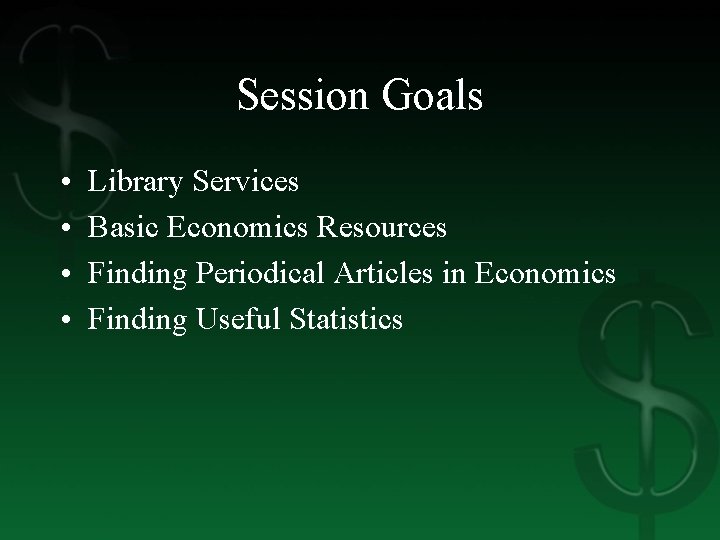 Session Goals • • Library Services Basic Economics Resources Finding Periodical Articles in Economics