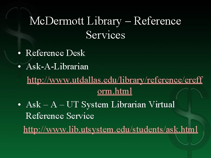 Mc. Dermott Library – Reference Services • Reference Desk • Ask-A-Librarian http: //www. utdallas.