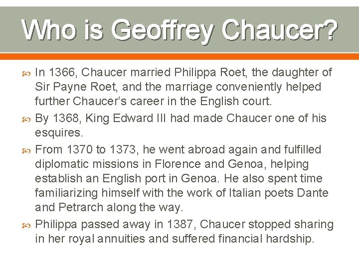 Who is Geoffrey Chaucer? In 1366, Chaucer married Philippa Roet, the daughter of Sir