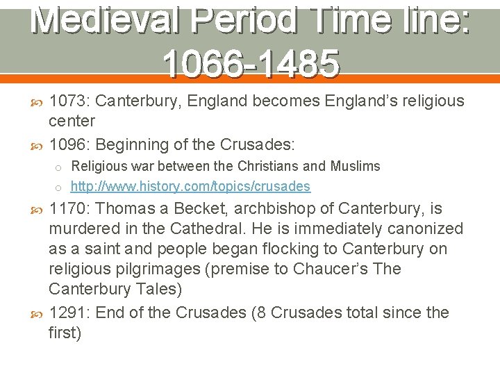 Medieval Period Time line: 1066 -1485 1073: Canterbury, England becomes England’s religious center 1096: