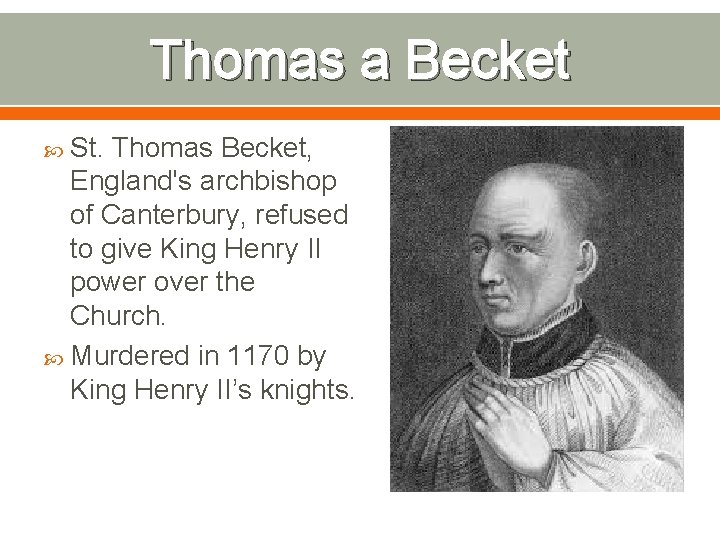 Thomas a Becket St. Thomas Becket, England's archbishop of Canterbury, refused to give King