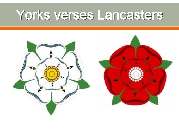 Yorks verses Lancasters 