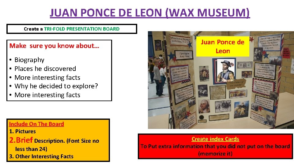 JUAN PONCE DE LEON (WAX MUSEUM) Create a TRI-FOLD PRESENTATION BOARD Make sure you