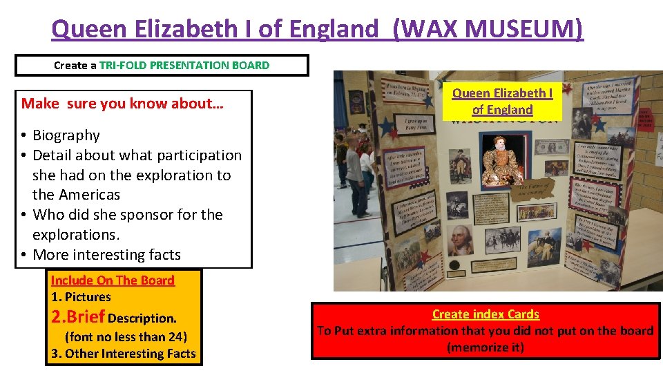 Queen Elizabeth I of England (WAX MUSEUM) Create a TRI-FOLD PRESENTATION BOARD Make sure