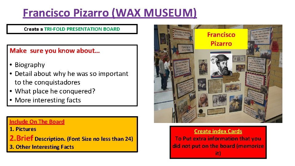Francisco Pizarro (WAX MUSEUM) Create a TRI-FOLD PRESENTATION BOARD Make sure you know about…