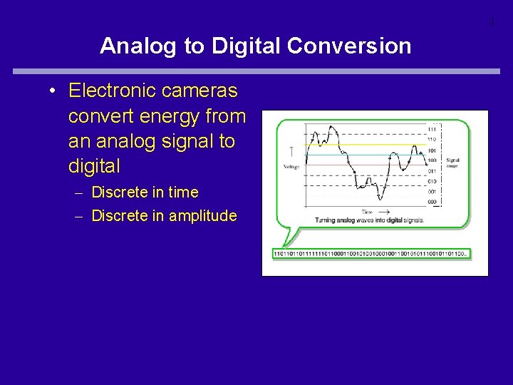 1 Analog to Digital Conversion • Electronic cameras convert energy from an analog signal
