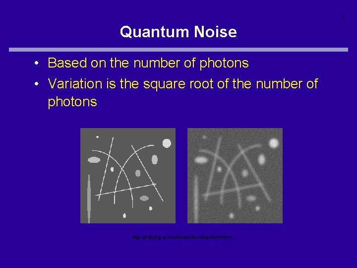 1 Quantum Noise • Based on the number of photons • Variation is the