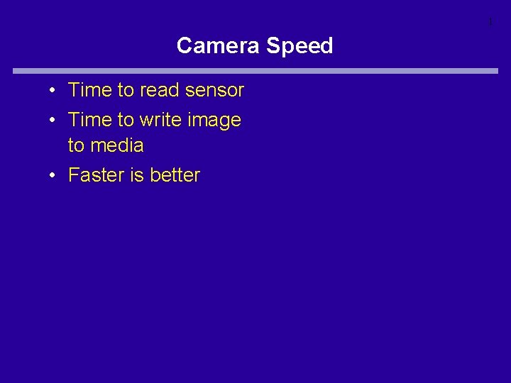 1 Camera Speed • Time to read sensor • Time to write image to