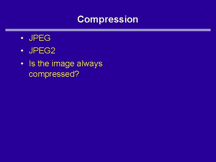 1 Compression • JPEG 2 • Is the image always compressed? 