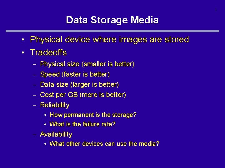 1 Data Storage Media • Physical device where images are stored • Tradeoffs –