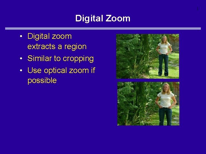 1 Digital Zoom • Digital zoom extracts a region • Similar to cropping •