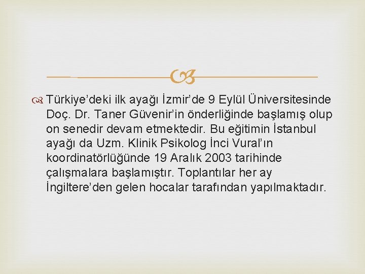  Türkiye’deki ilk ayağı İzmir’de 9 Eylül Üniversitesinde Doç. Dr. Taner Güvenir’in önderliğinde başlamış