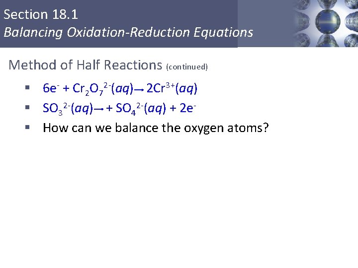 Section 18. 1 Balancing Oxidation-Reduction Equations Method of Half Reactions (continued) § 6 e-