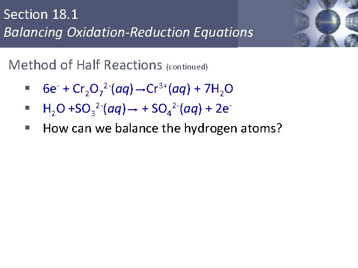 Section 18. 1 Balancing Oxidation-Reduction Equations Method of Half Reactions (continued) § 6 e-