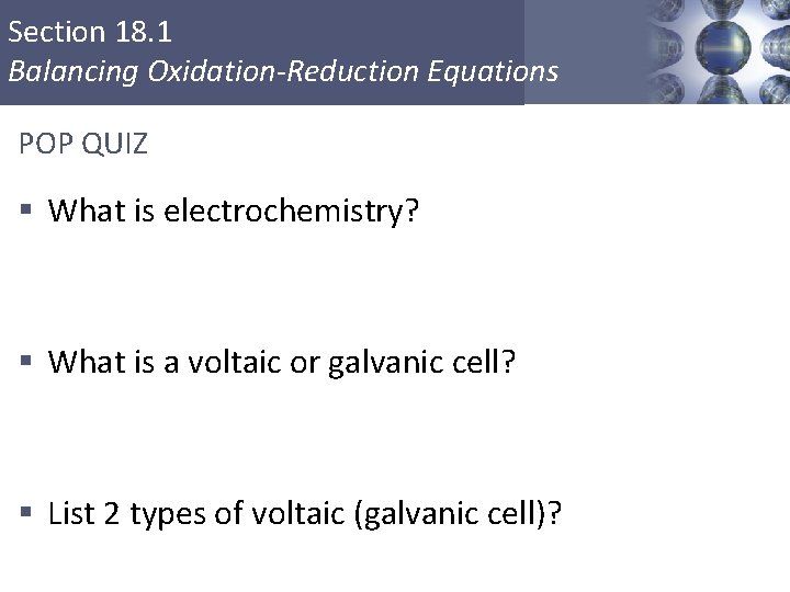Section 18. 1 Balancing Oxidation-Reduction Equations POP QUIZ § What is electrochemistry? § What