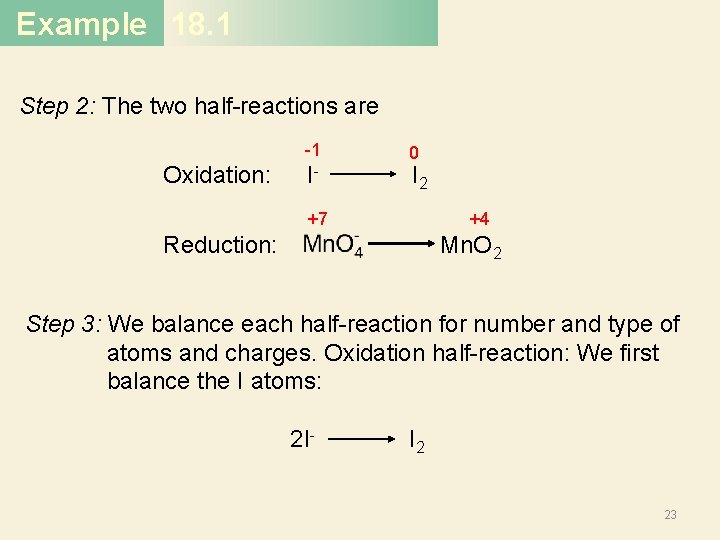 Example 18. 1 Step 2: The two half-reactions are -1 Oxidation: I- 0 I