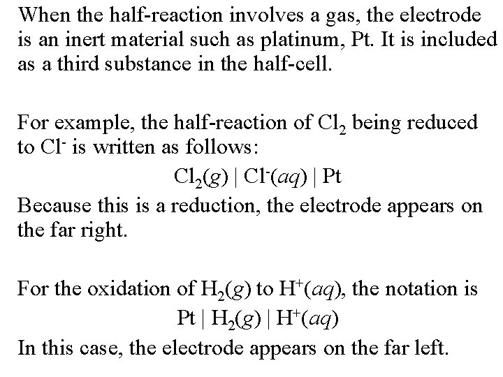When the half-reaction involves a gas, the electrode is an inert material such as