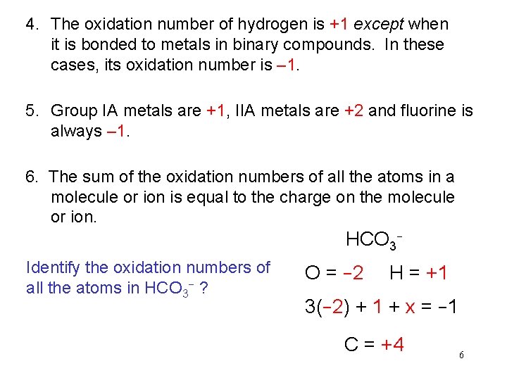 4. The oxidation number of hydrogen is +1 except when it is bonded to